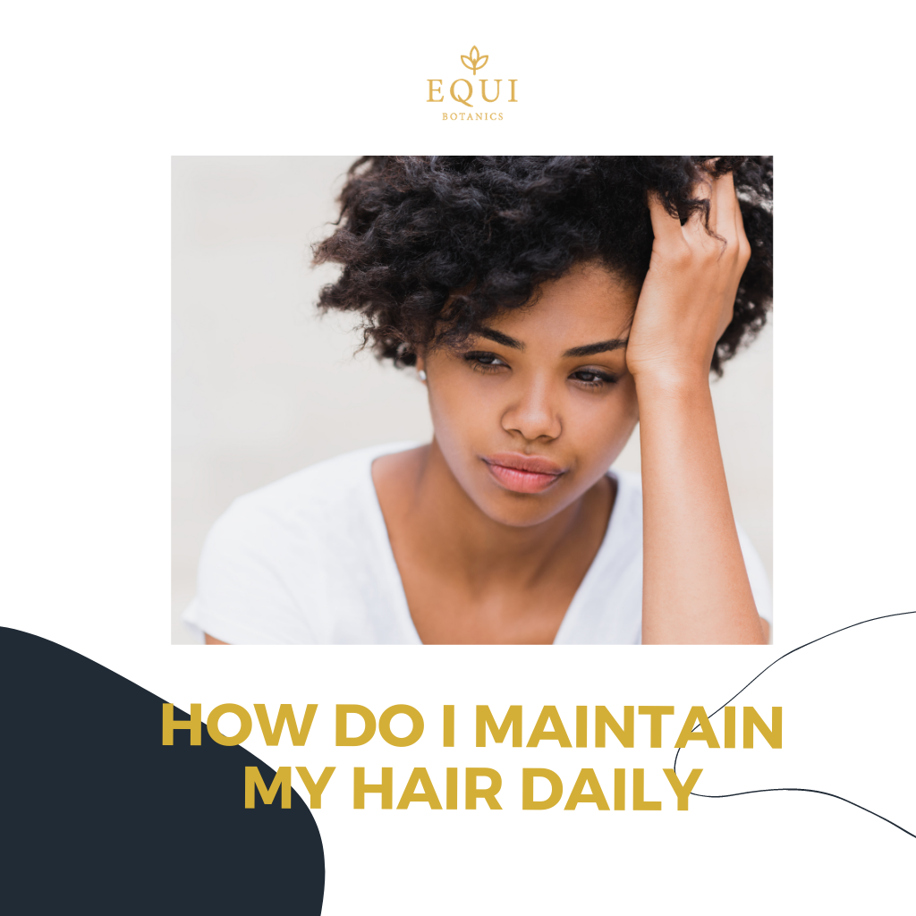 How do I maintain my hair daily? | Equi Botanics